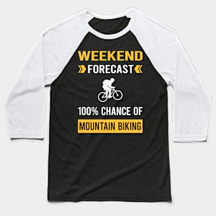 Weekend Forecast Mountain Biking MTB Baseball T-Shirt